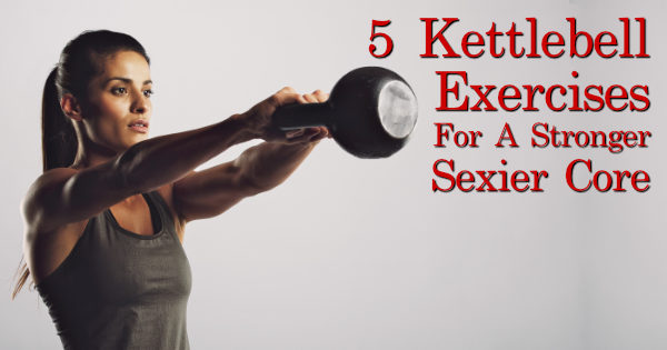 5 Best Kettlebell Core Exercises